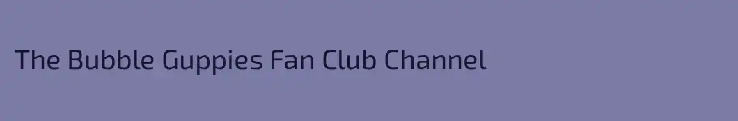 The Bubble Guppies Fan Club Channel